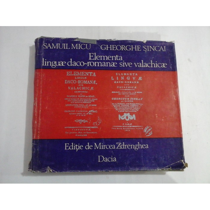    Elementa  linguae  daco-romanae  sive  valachicae -  SAMUIL  MICU / GHEORGHE  SINCAI  -  editie Mircea  ZDRENGHEA  